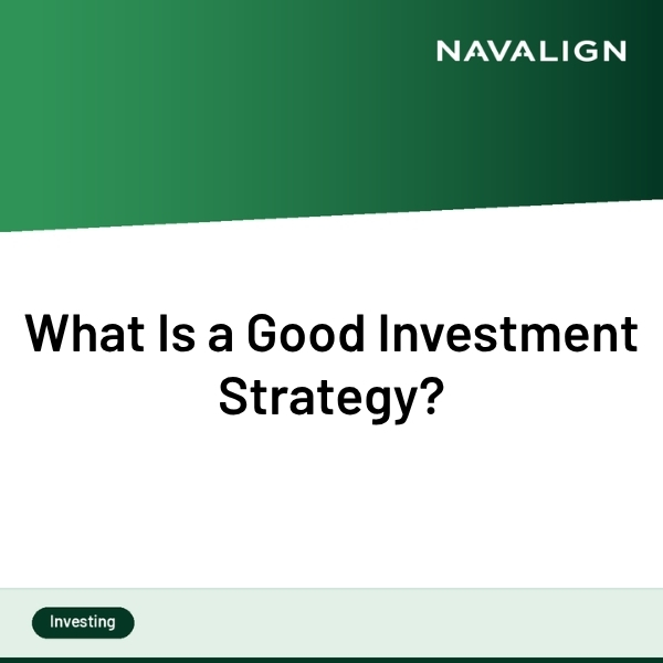 What Is a Good Investment Strategy